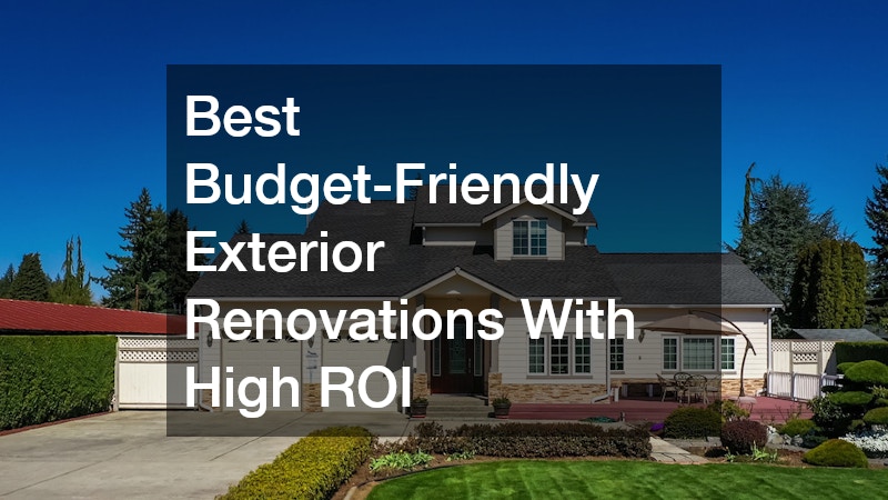 Best Budget-Friendly Exterior Renovations With High ROI
